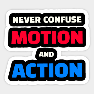 Quote - "Never confuse motion and action" Sticker